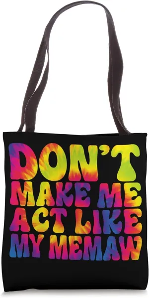 Don't Make Me Act Like My Memaw Funny Tie Dye Tote Bag