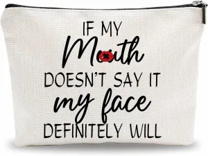 Funny Make Up Bag, If My Mouth Doesn't Say It, My Face Definitely Will Cosmetic Bag, Sarcastic Toiletry Bag, Gift For Women, Coworker, Women Accessories - A07