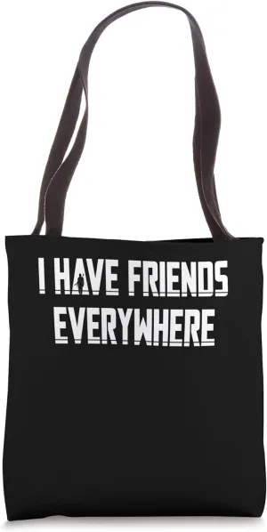 I Have Friends Everywhere Tote Bag